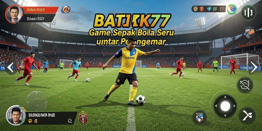 Tampilan permainan sepak bola yang dinamis dan realistis di BATIK77.